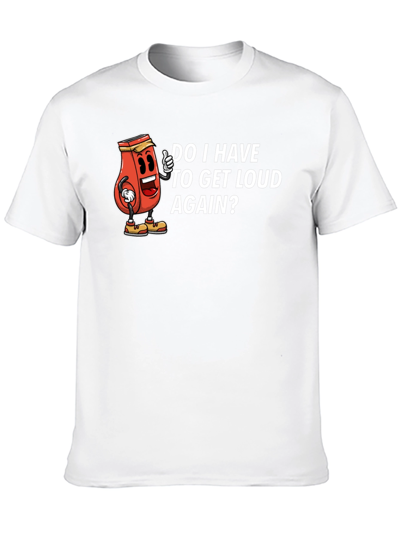 Do I Have To Get Loud Again? Graphic Tee