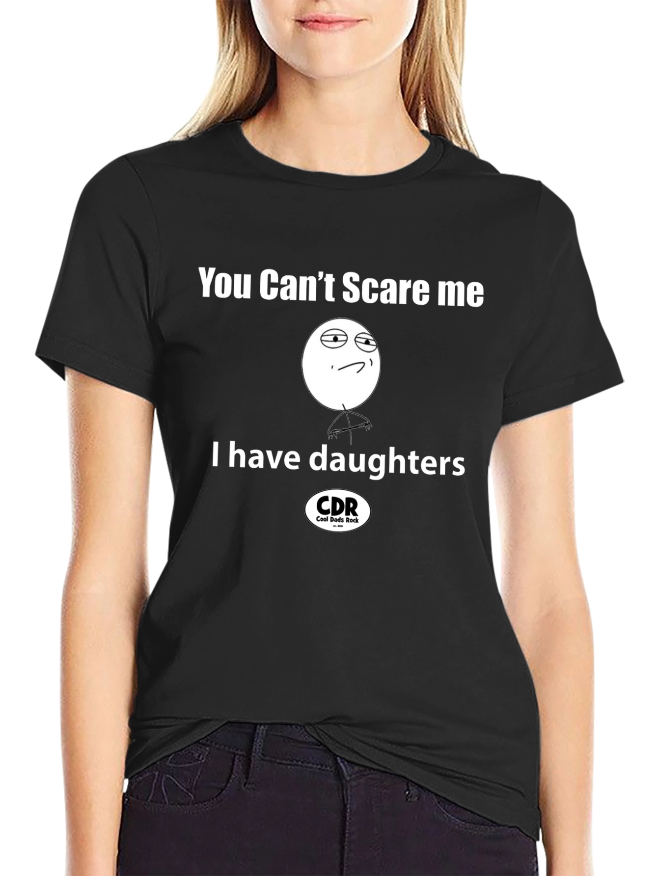 You Cant Scare Me I Have Daughters Black T-Shirt