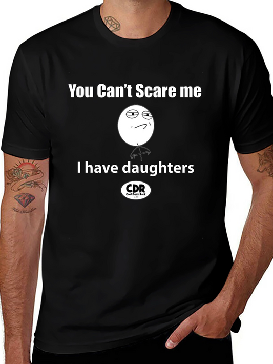 You Cant Scare Me I Have Daughters Black T-Shirt