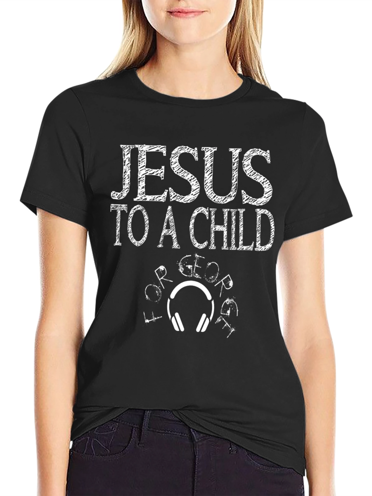 Jesus To A Child Graphic T-Shirt