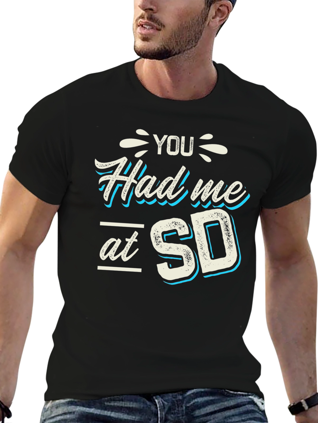 You Had Me at SD T-Shirt