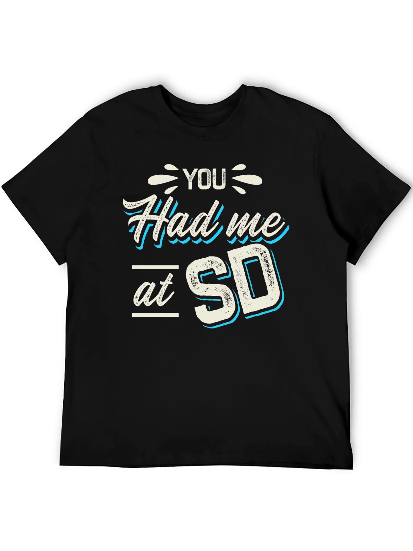 You Had Me at SD T-Shirt