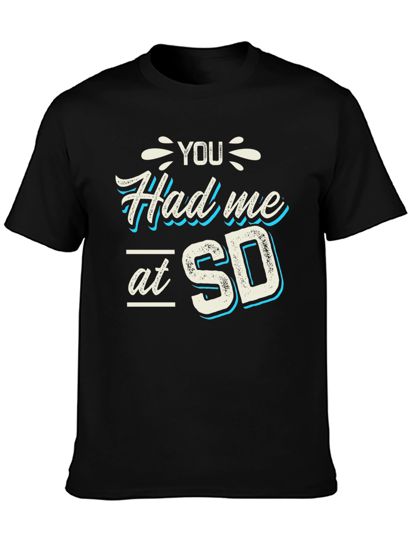 You Had Me at SD T-Shirt