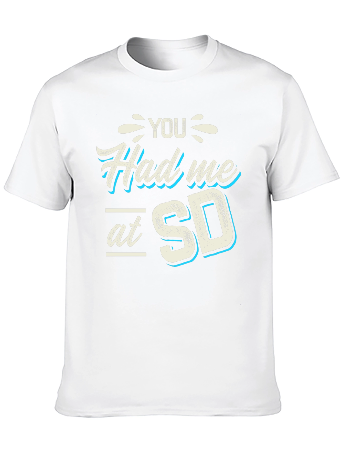 You Had Me at SD T-Shirt