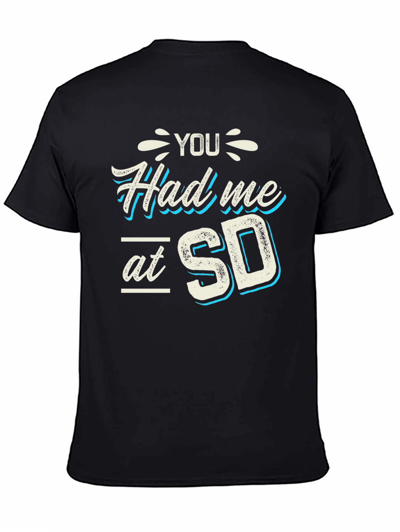 You Had Me at SD T-Shirt