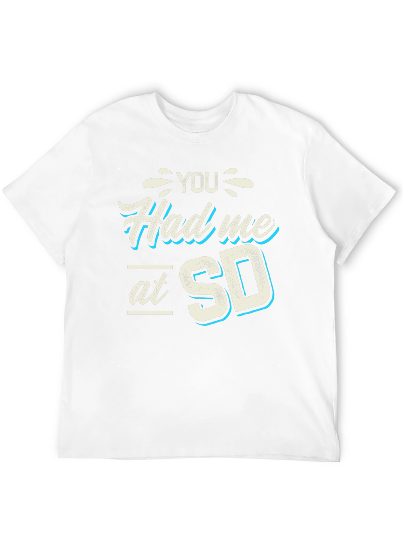 You Had Me at SD T-Shirt