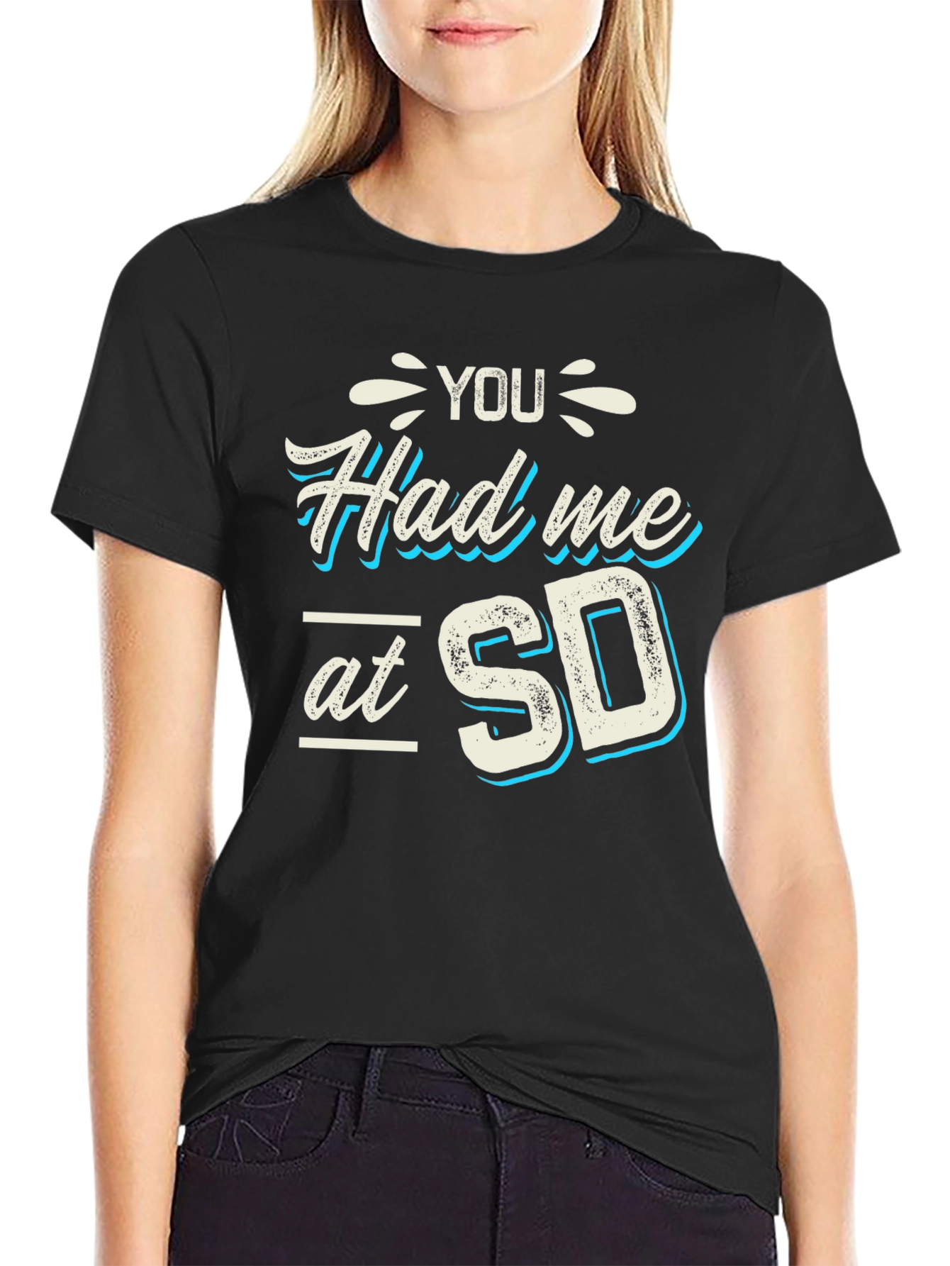 You Had Me at SD T-Shirt