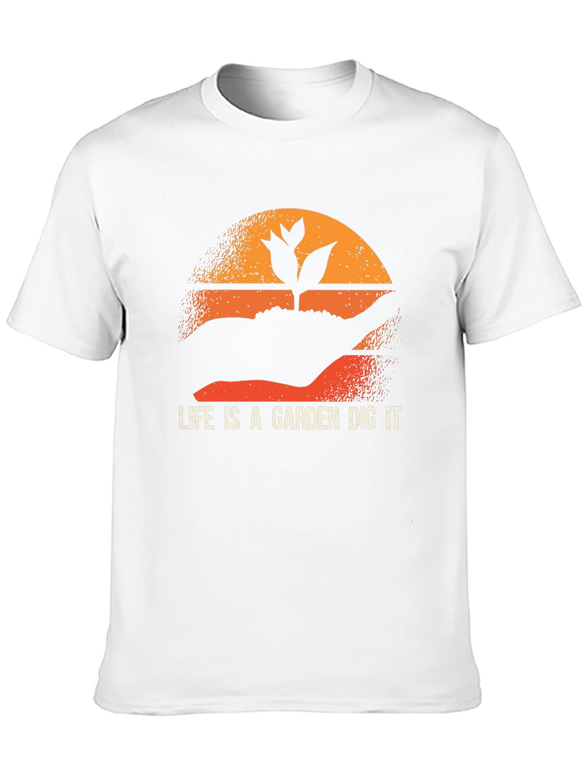 Life is a Garden Dig It T-Shirt