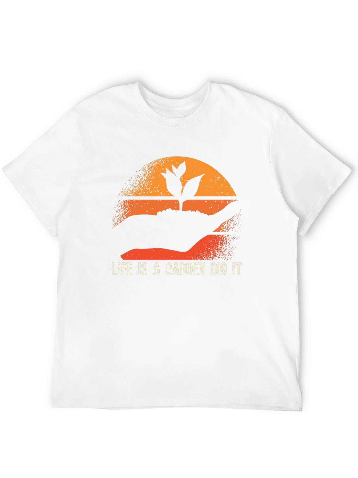 Life is a Garden Dig It T-Shirt