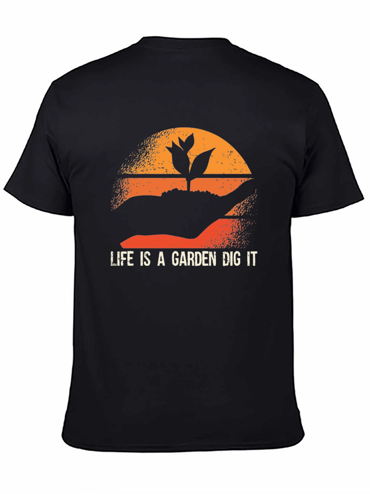 Life is a Garden Dig It T-Shirt