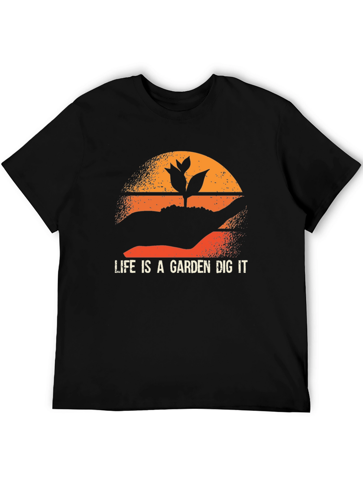 Life is a Garden Dig It T-Shirt