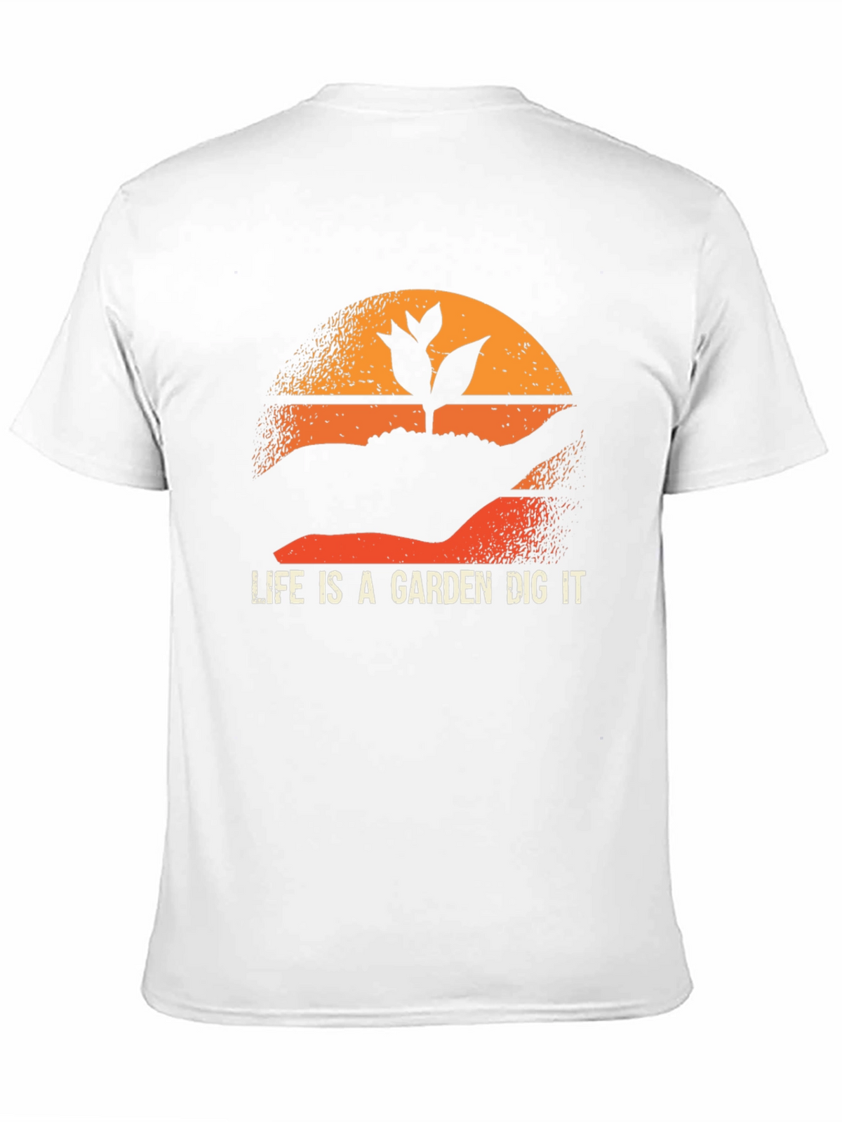 Life is a Garden Dig It T-Shirt