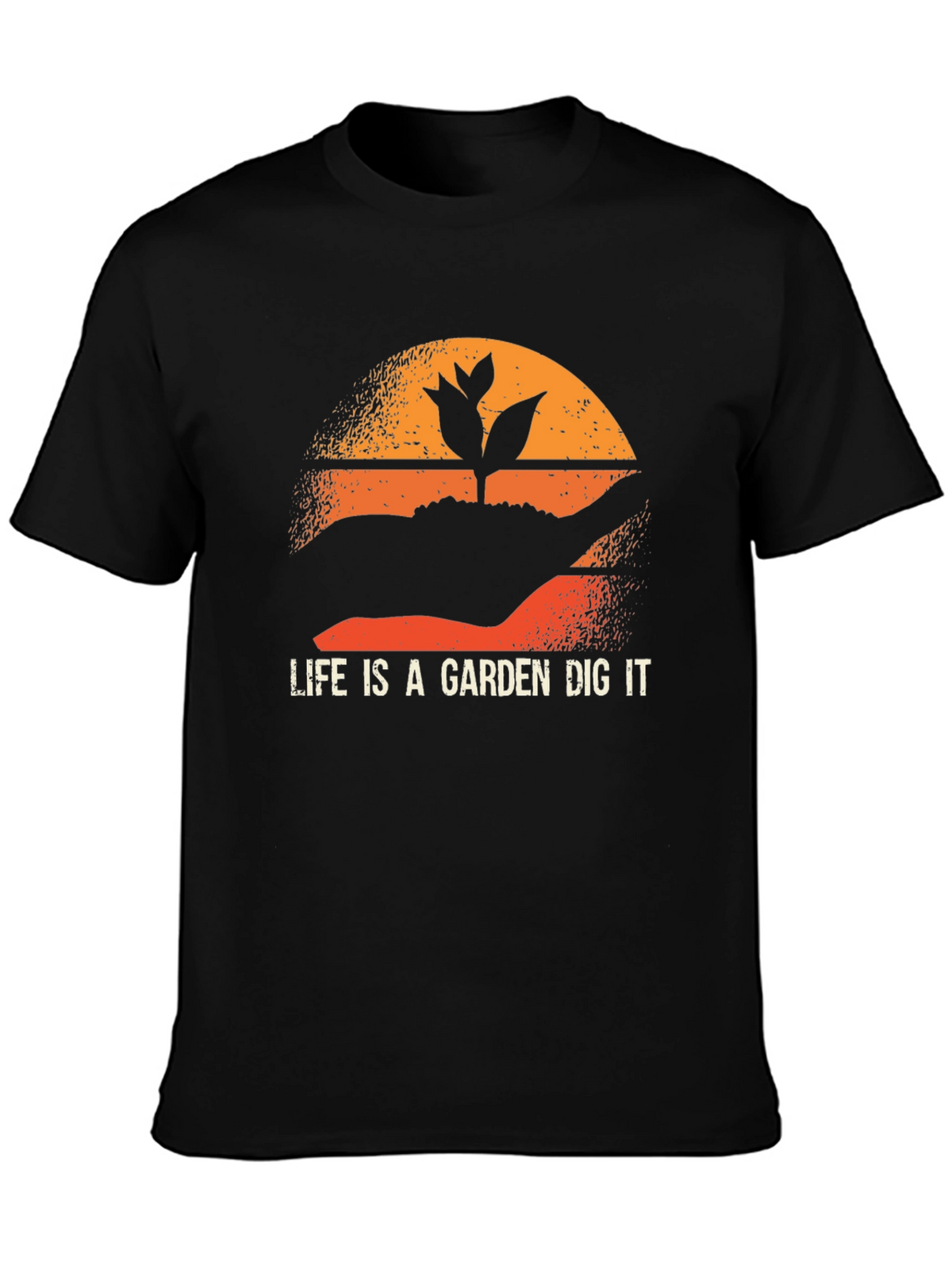 Life is a Garden Dig It T-Shirt