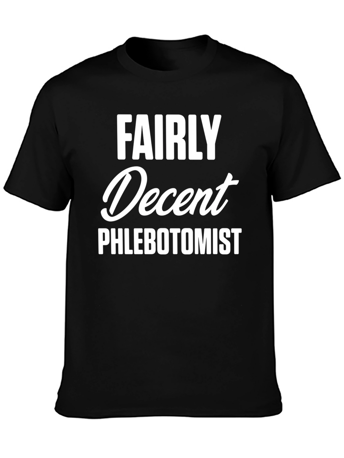 Fairly Decent Phlebotomist Funny T-Shirt