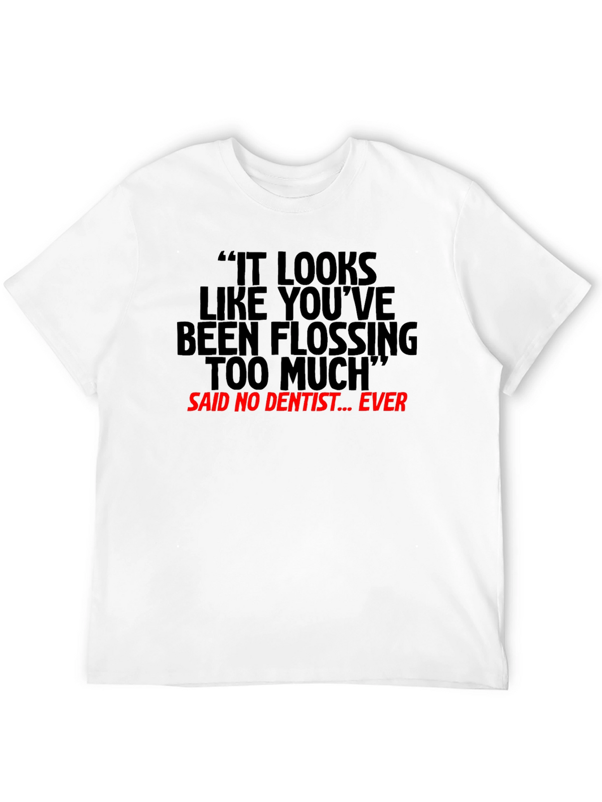 Flossing Too Much Funny Dentist T-Shirt