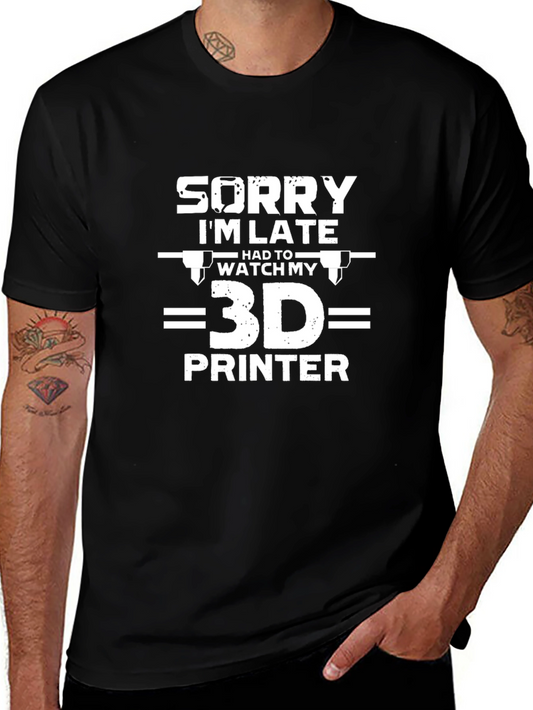 3D Printer T-Shirt - Sorry Im Late Tee