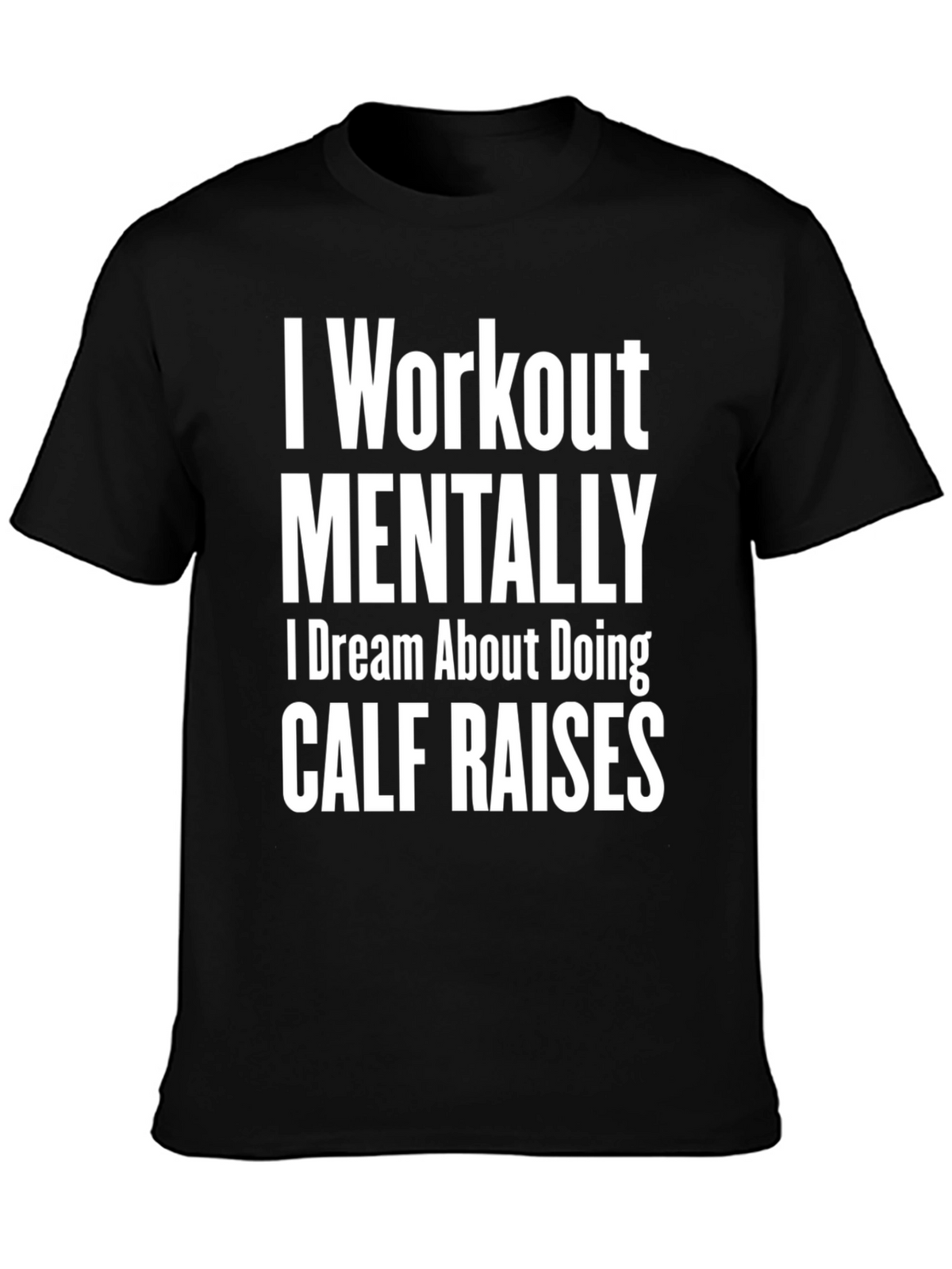 Funny Workout T-Shirt - Mental Calf Raises