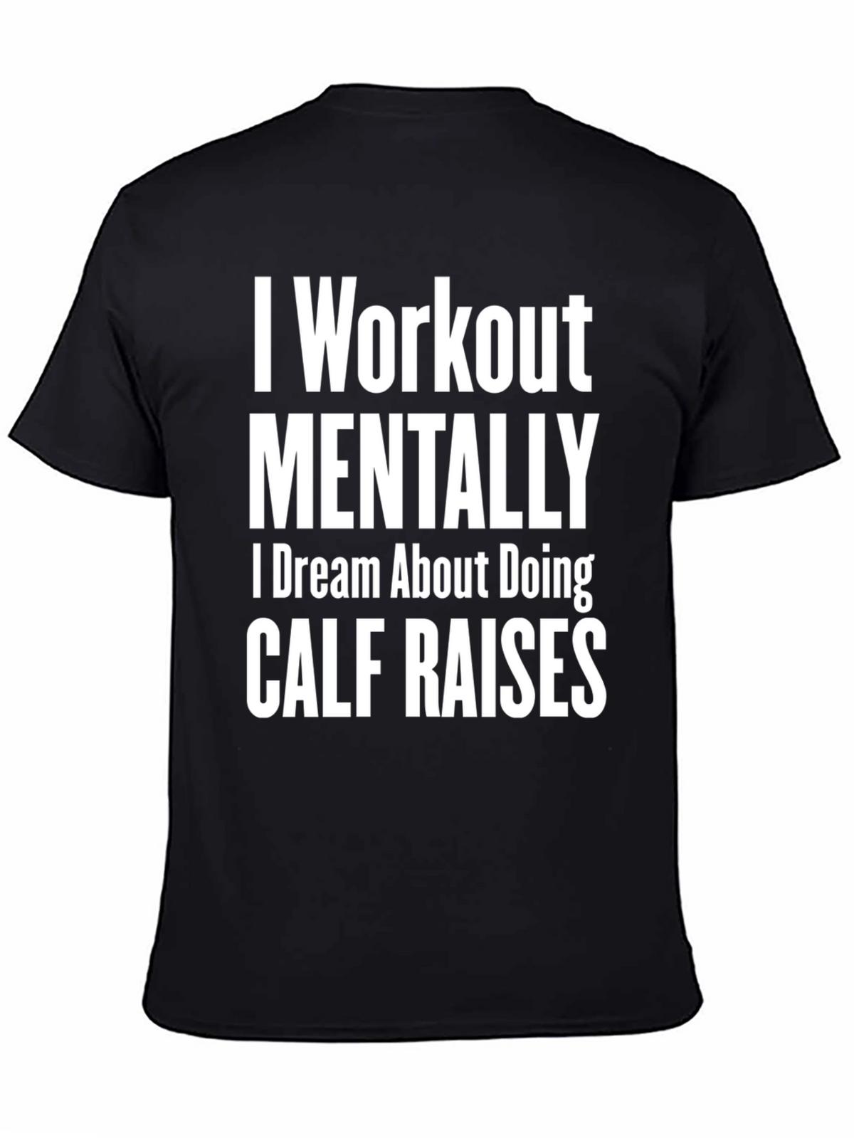 Funny Workout T-Shirt - Mental Calf Raises