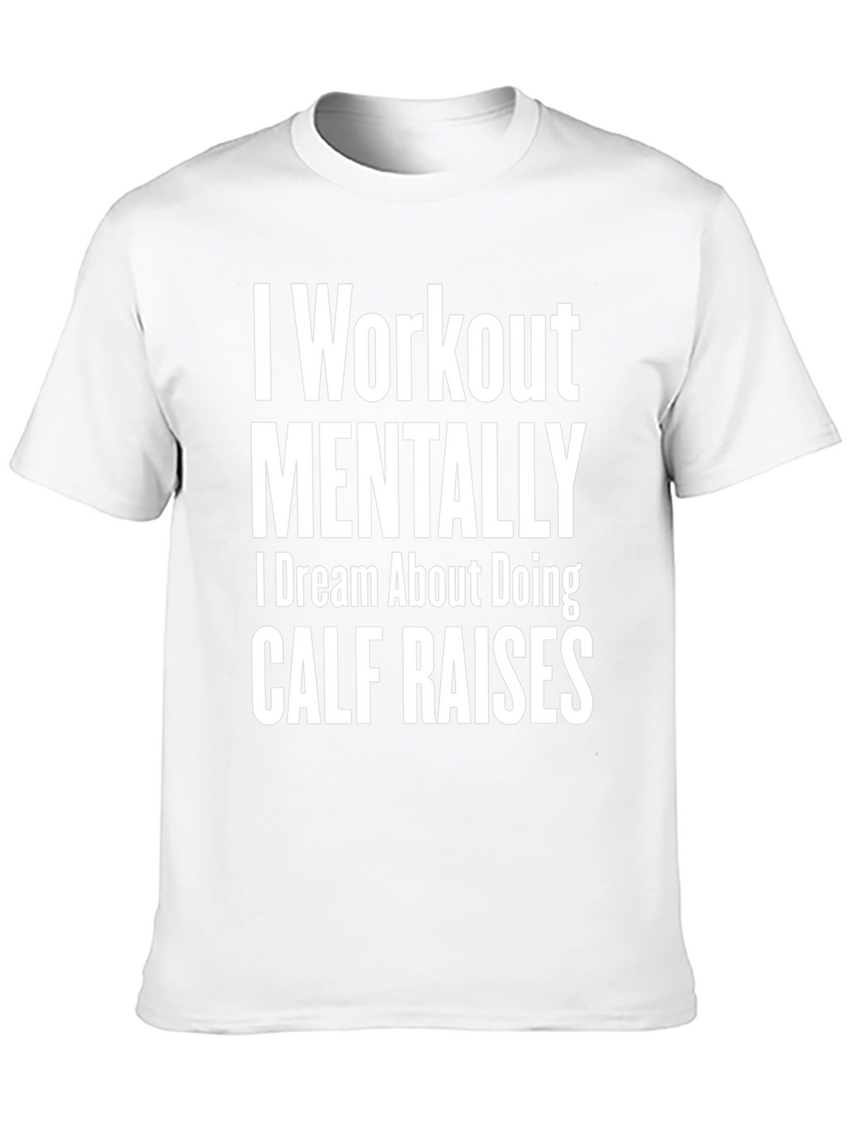 Funny Workout T-Shirt - Mental Calf Raises