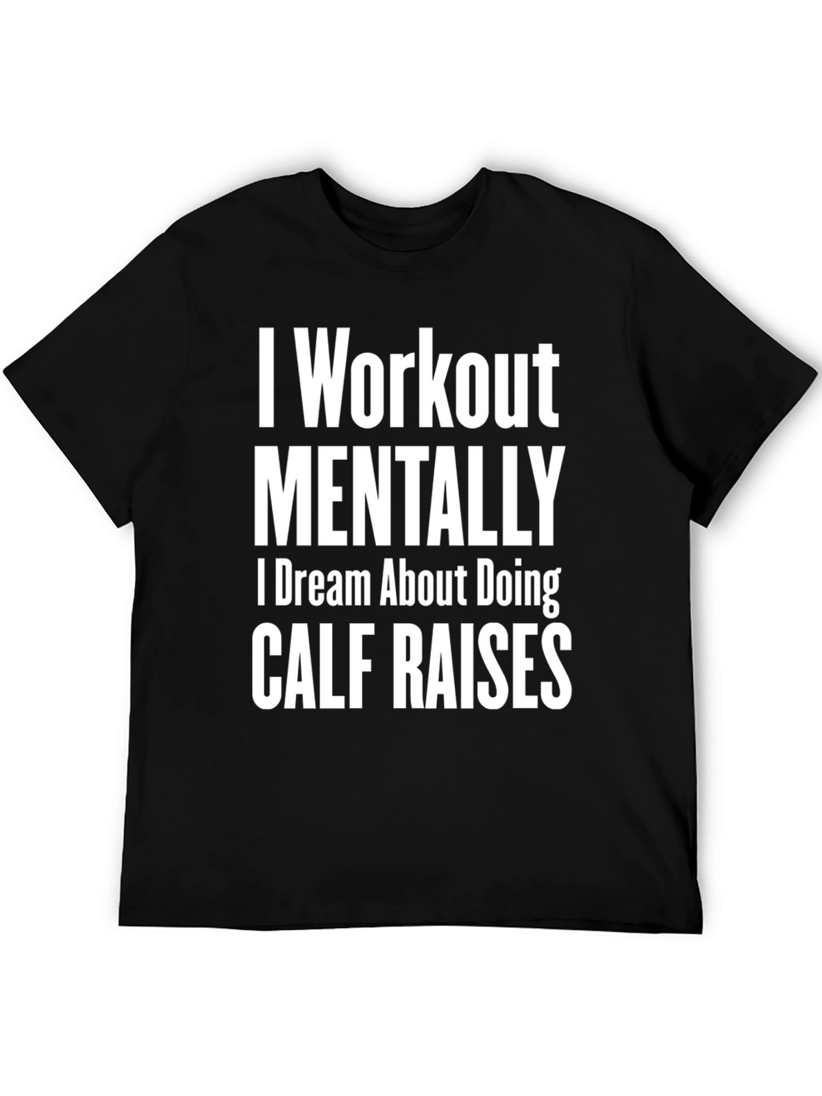 Funny Workout T-Shirt - Mental Calf Raises