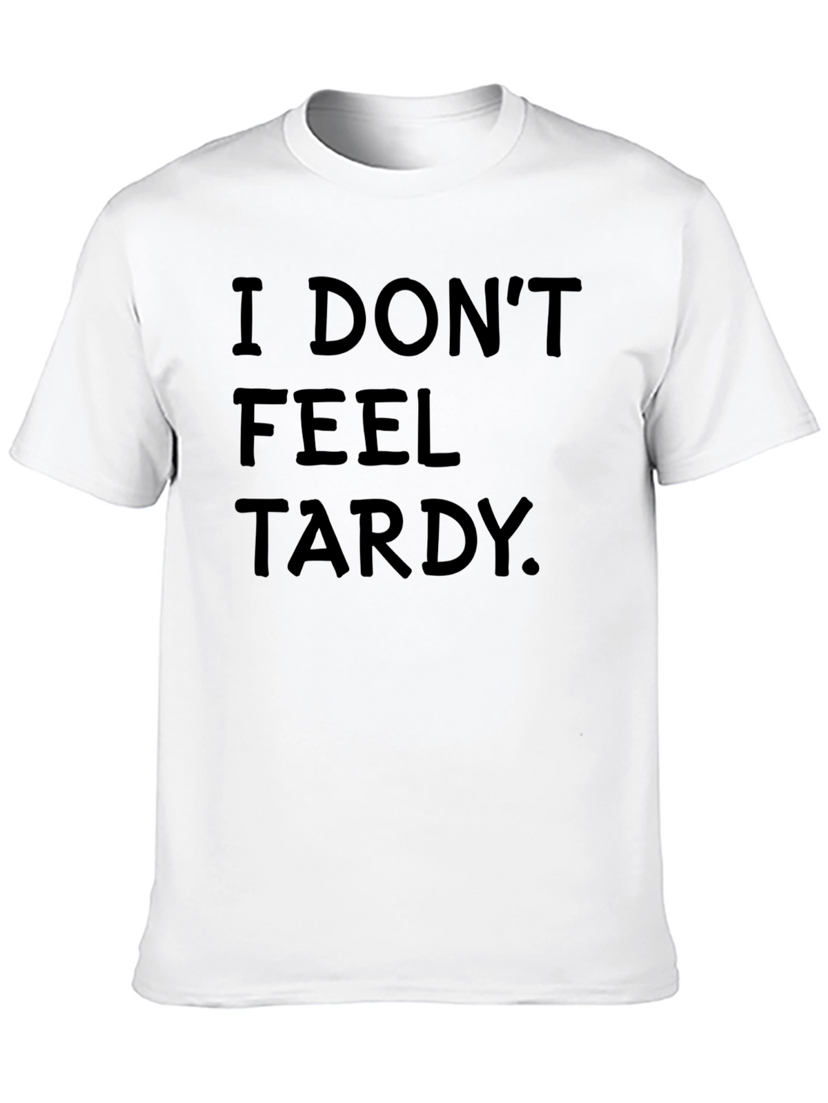 I Dont Feel Tardy. Black T-Shirt