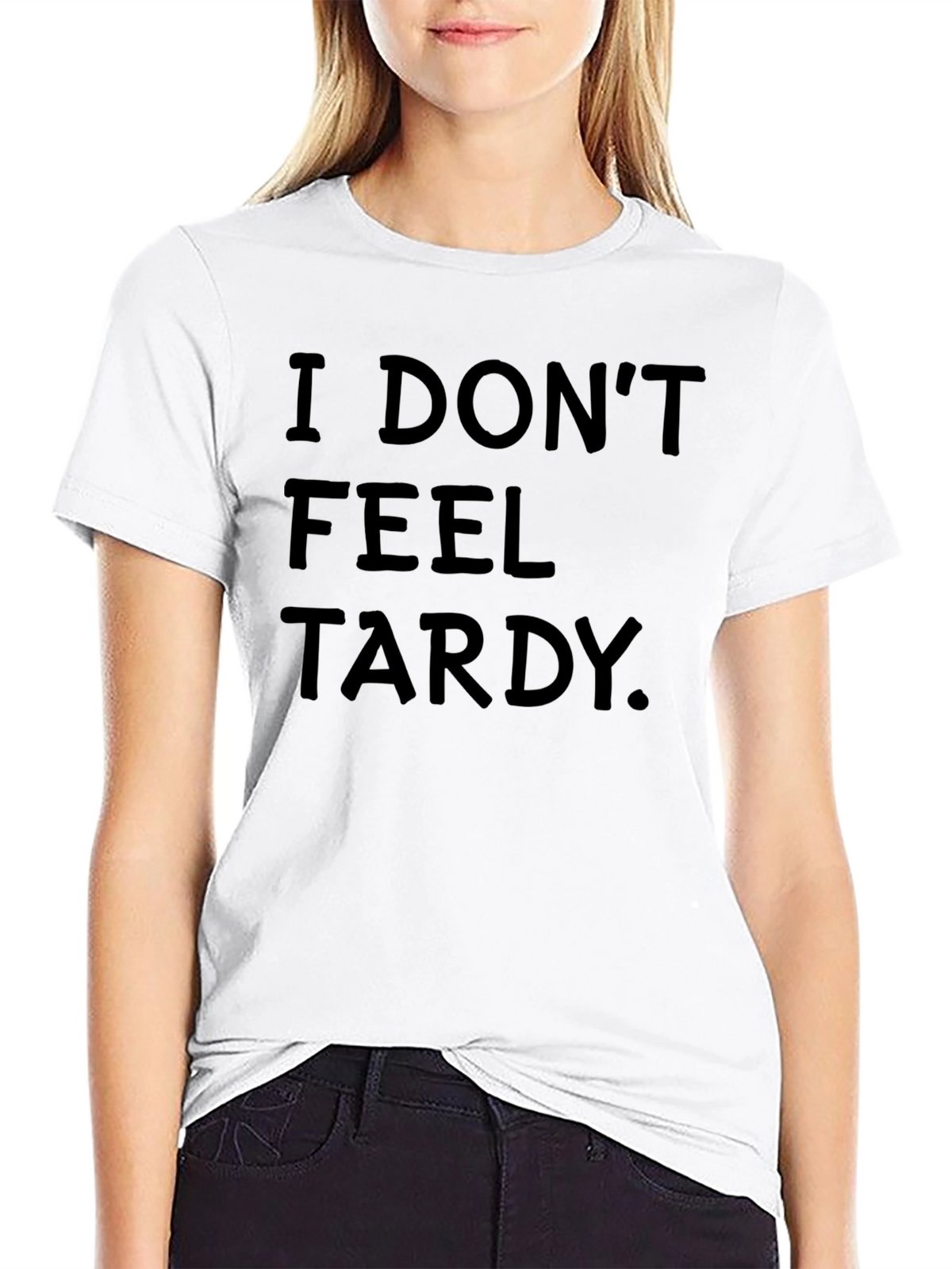 I Dont Feel Tardy. Black T-Shirt