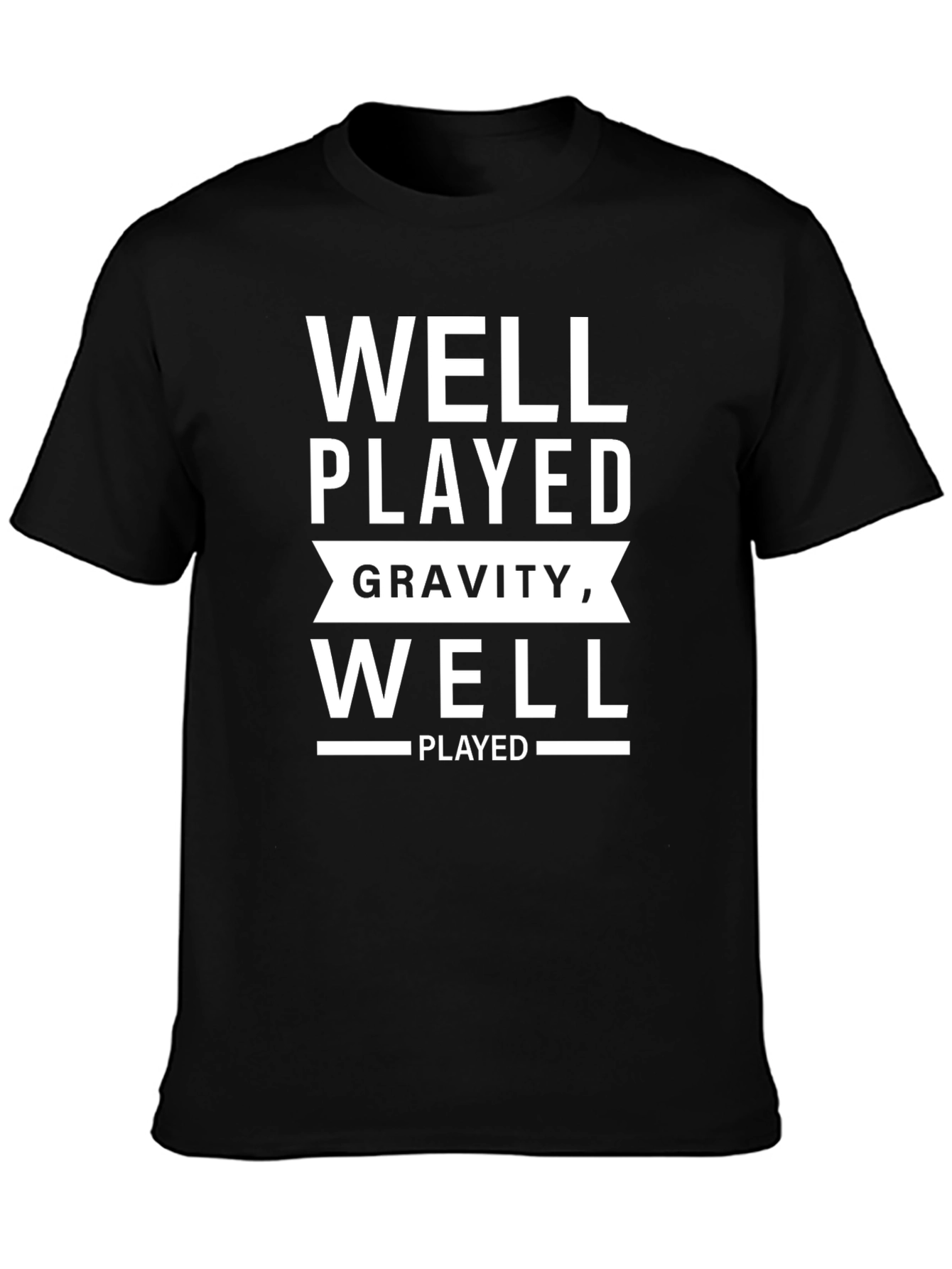 Well Played Gravity Well Played T-Shirt