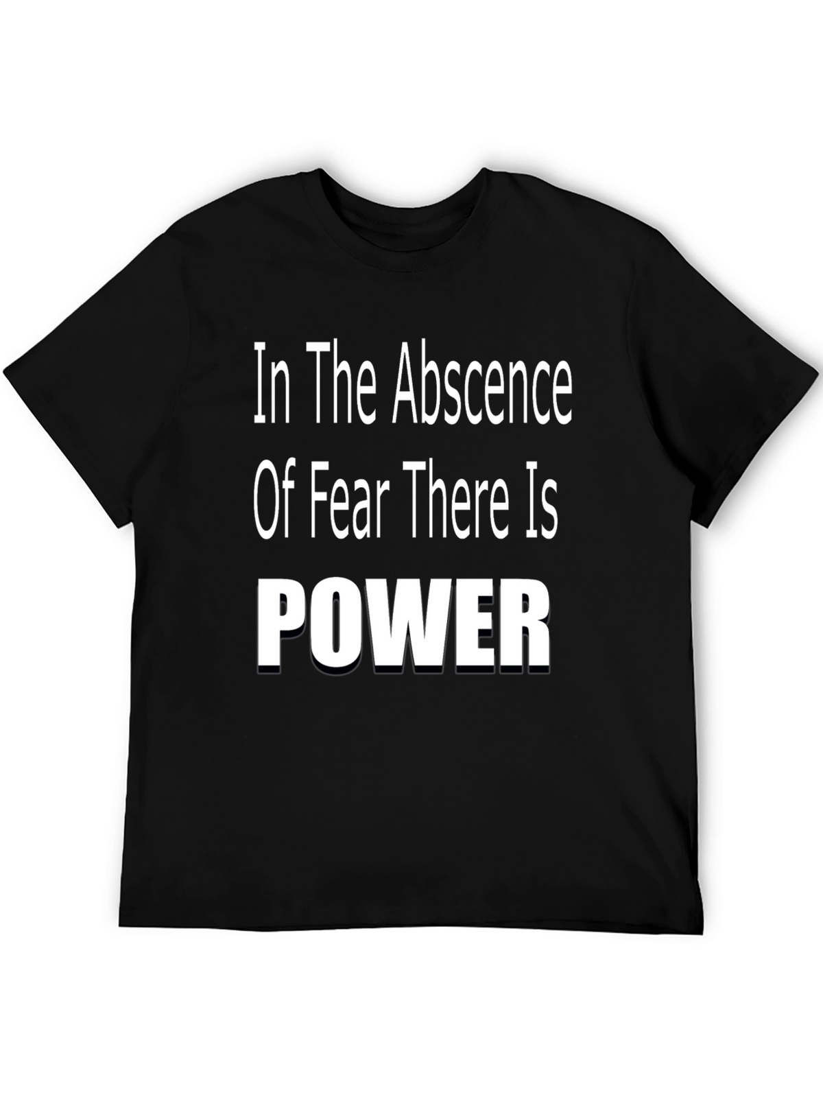 In The Absence of Fear There is Power T-Shirt
