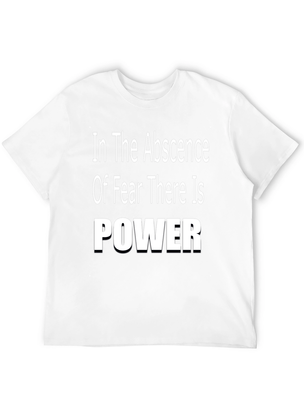 In The Absence of Fear There is Power T-Shirt