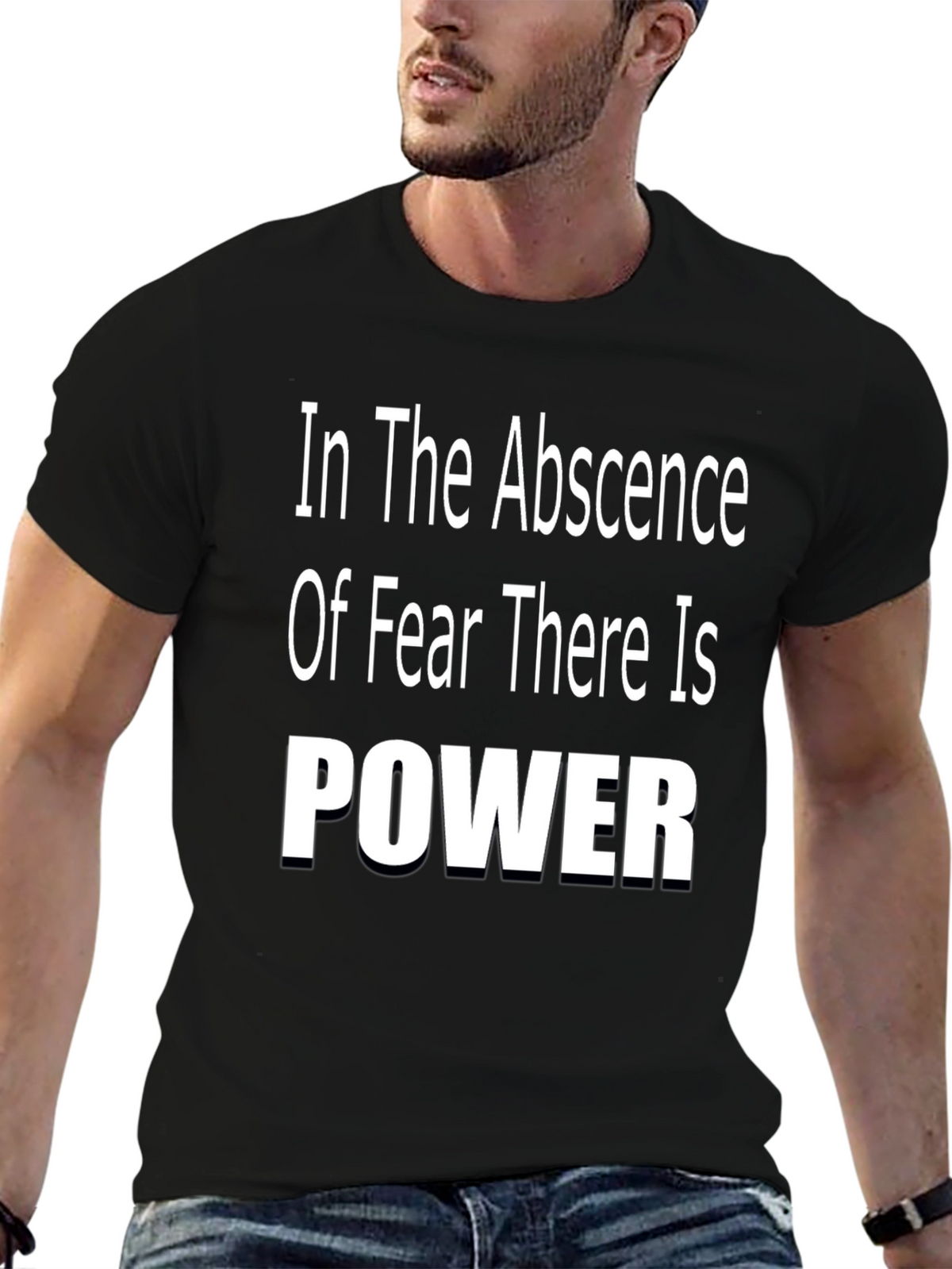 In The Absence of Fear There is Power T-Shirt