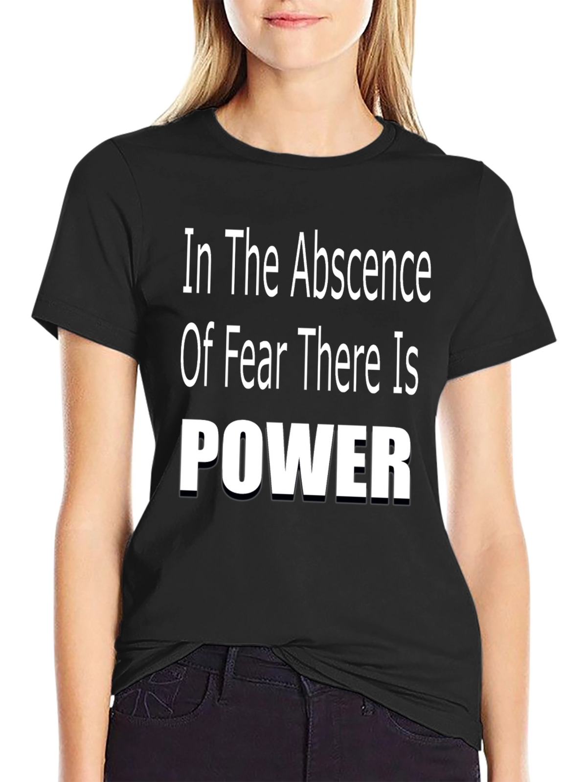 In The Absence of Fear There is Power T-Shirt