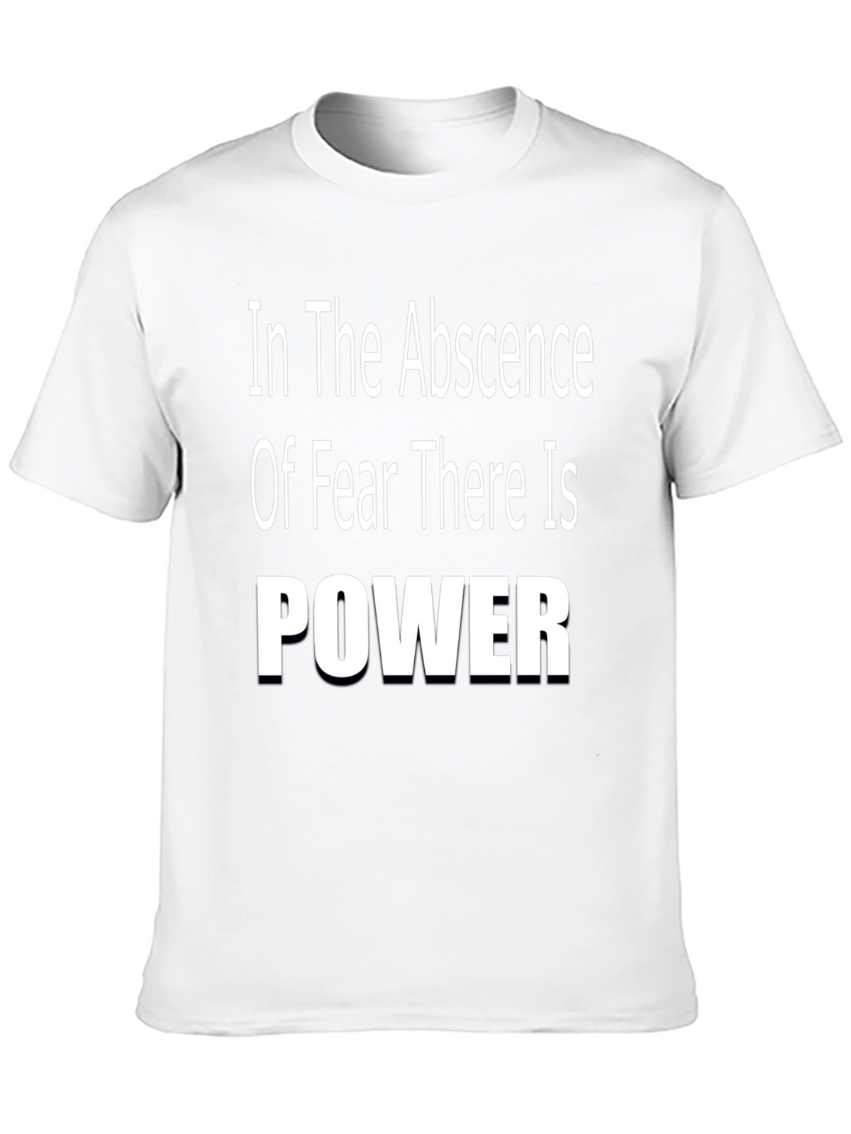 In The Absence of Fear There is Power T-Shirt