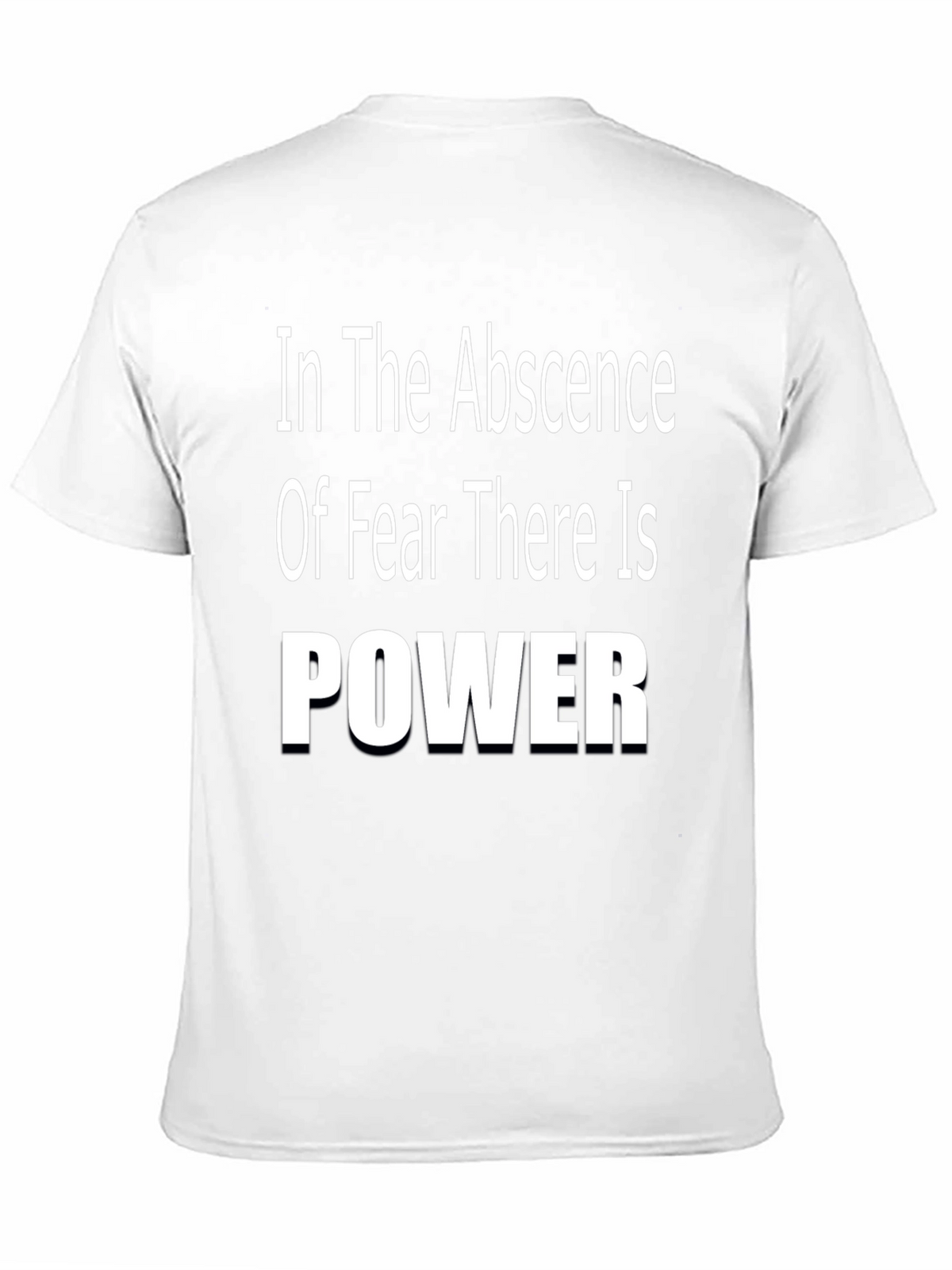 In The Absence of Fear There is Power T-Shirt