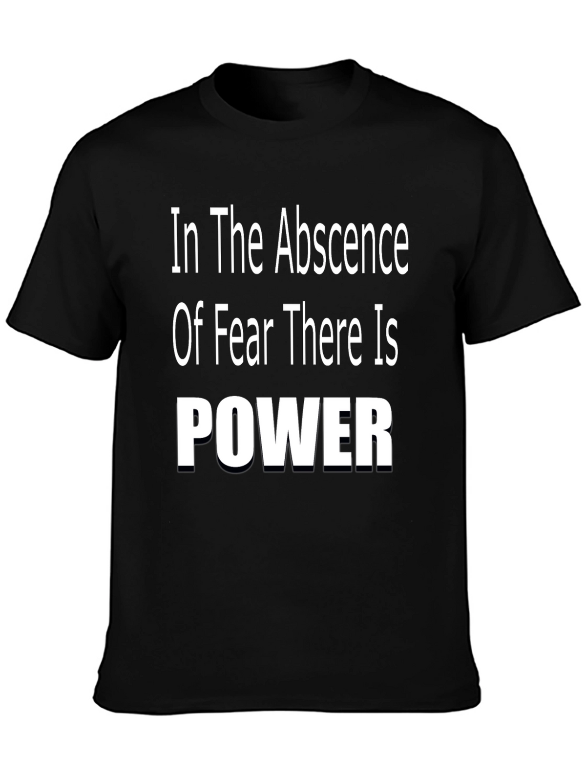 In The Absence of Fear There is Power T-Shirt
