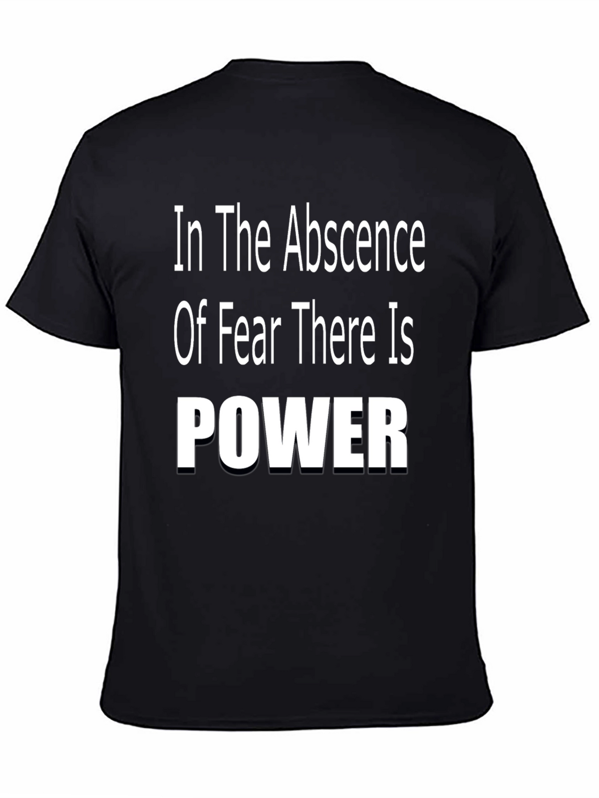 In The Absence of Fear There is Power T-Shirt