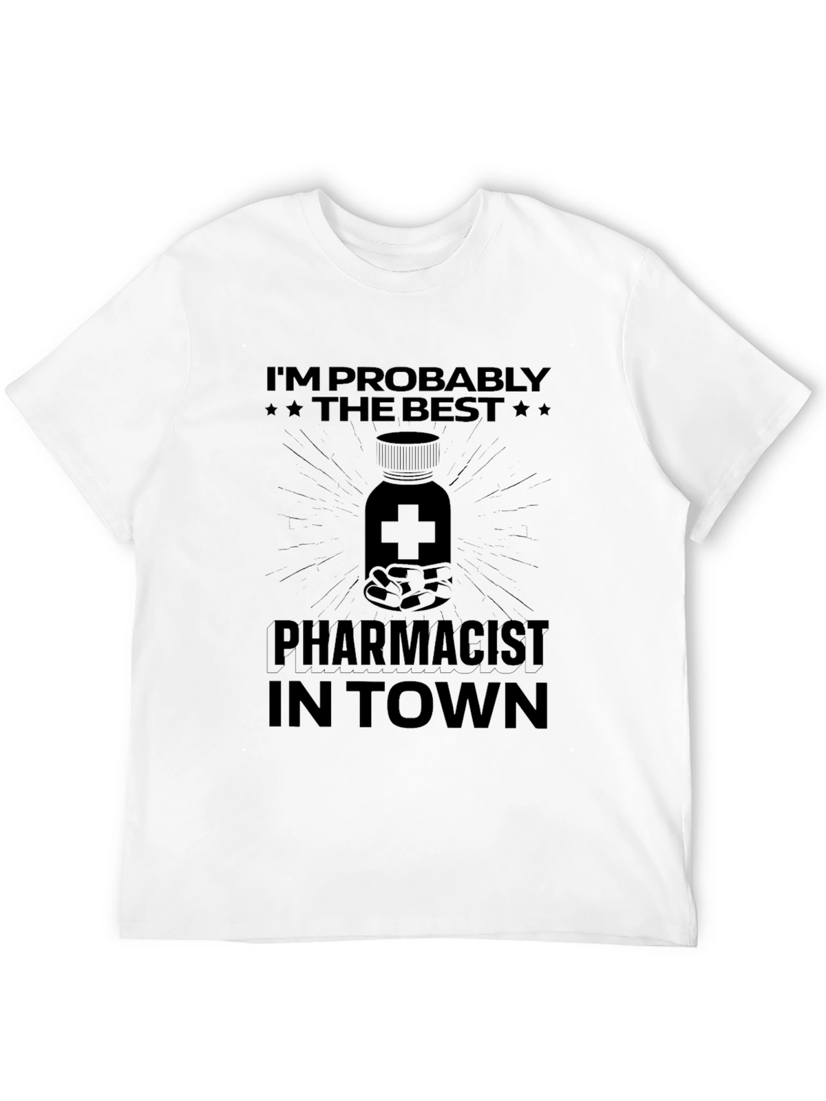 Pharmacist T-Shirt - Im Probably The Best