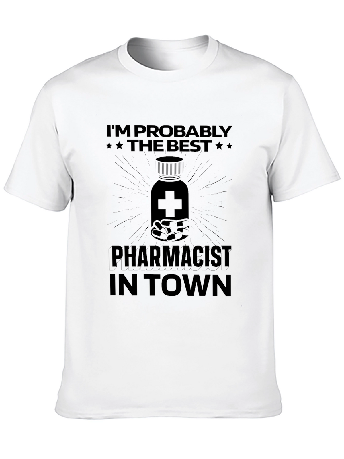 Pharmacist T-Shirt - Im Probably The Best