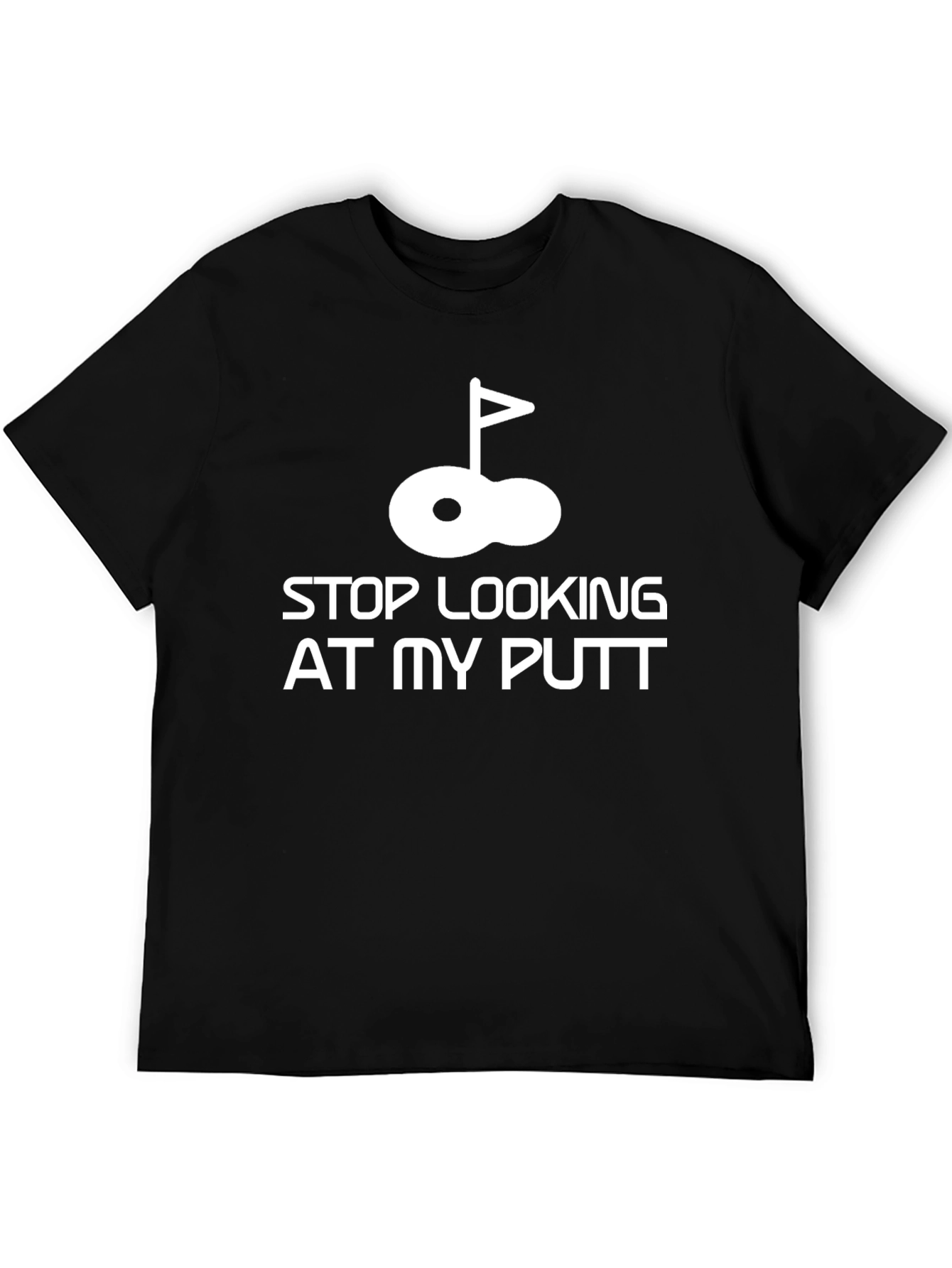 Funny Golf T-Shirt - Stop Looking At My Putt