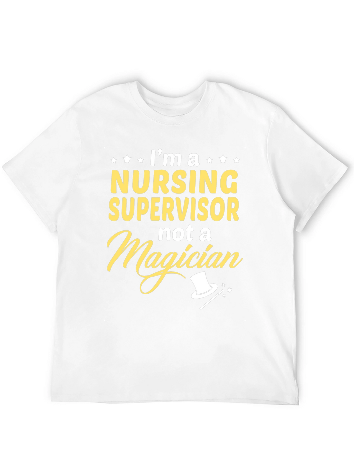 Nursing Supervisor T-Shirt - Not a Magician