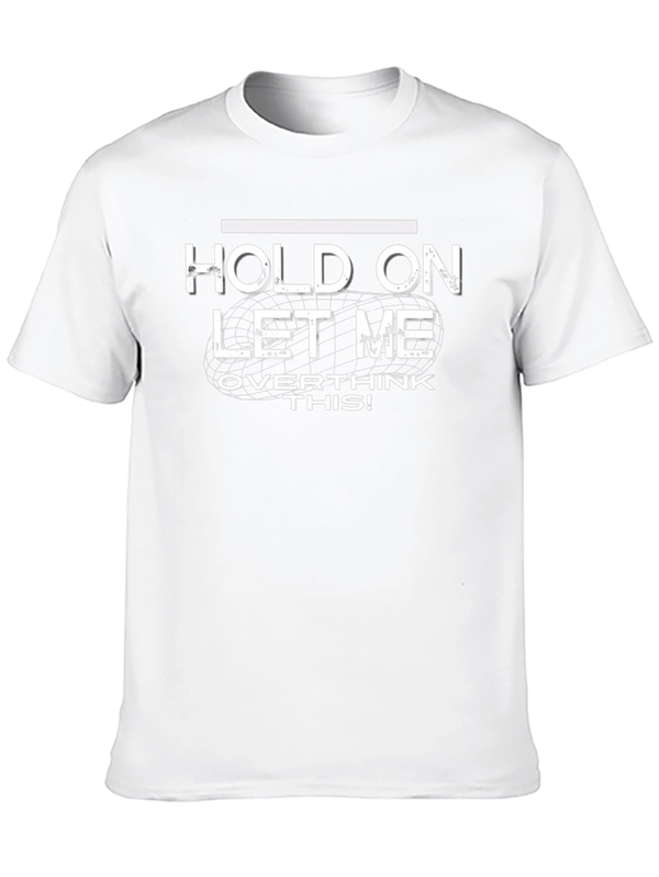 Hold On Let Me Overthink This! T-Shirt