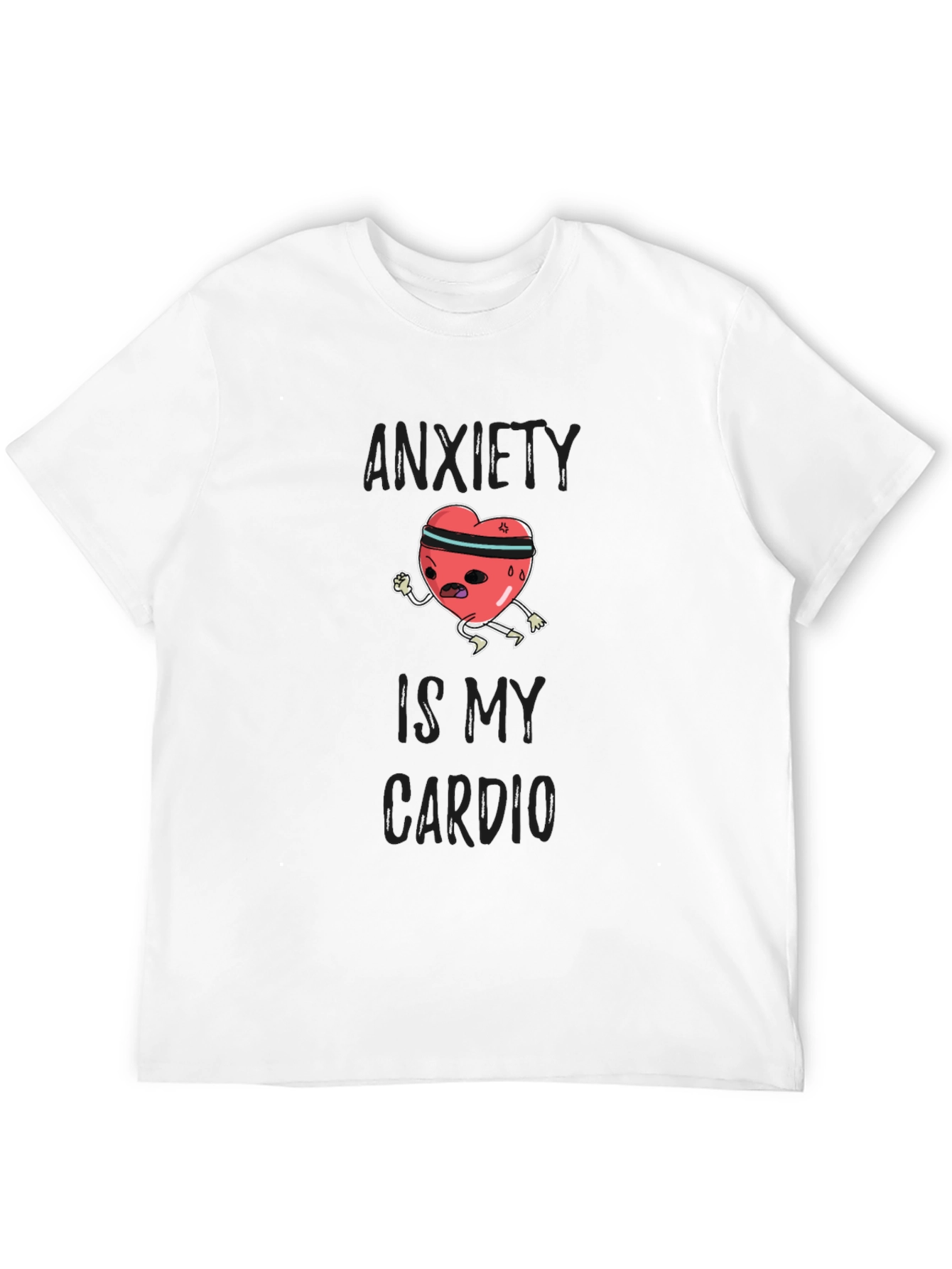 Anxiety Is My Cardio Funny Graphic T-Shirt