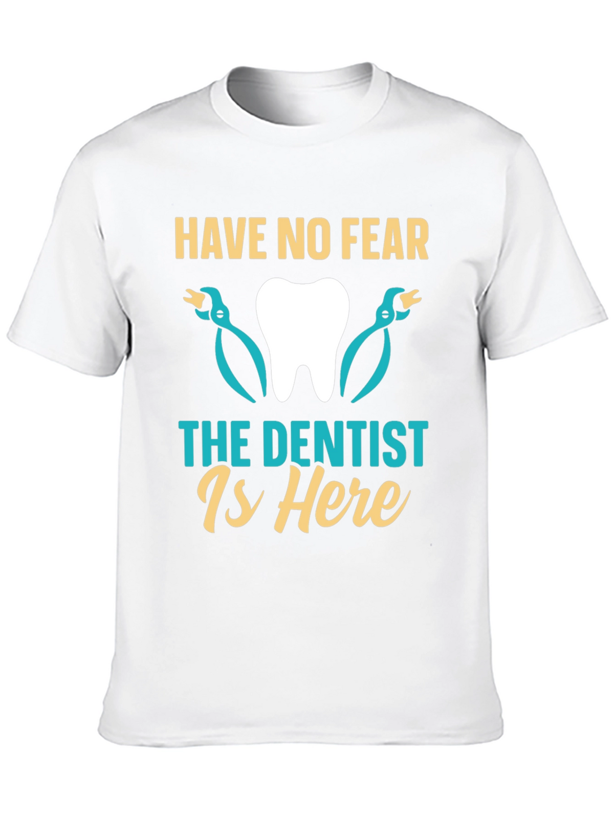Have No Fear The Dentist Is Here T-Shirt