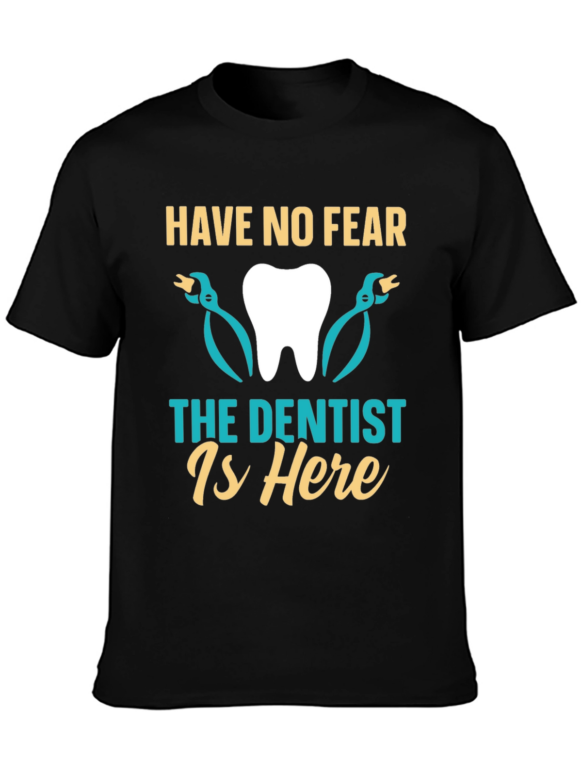 Have No Fear The Dentist Is Here T-Shirt
