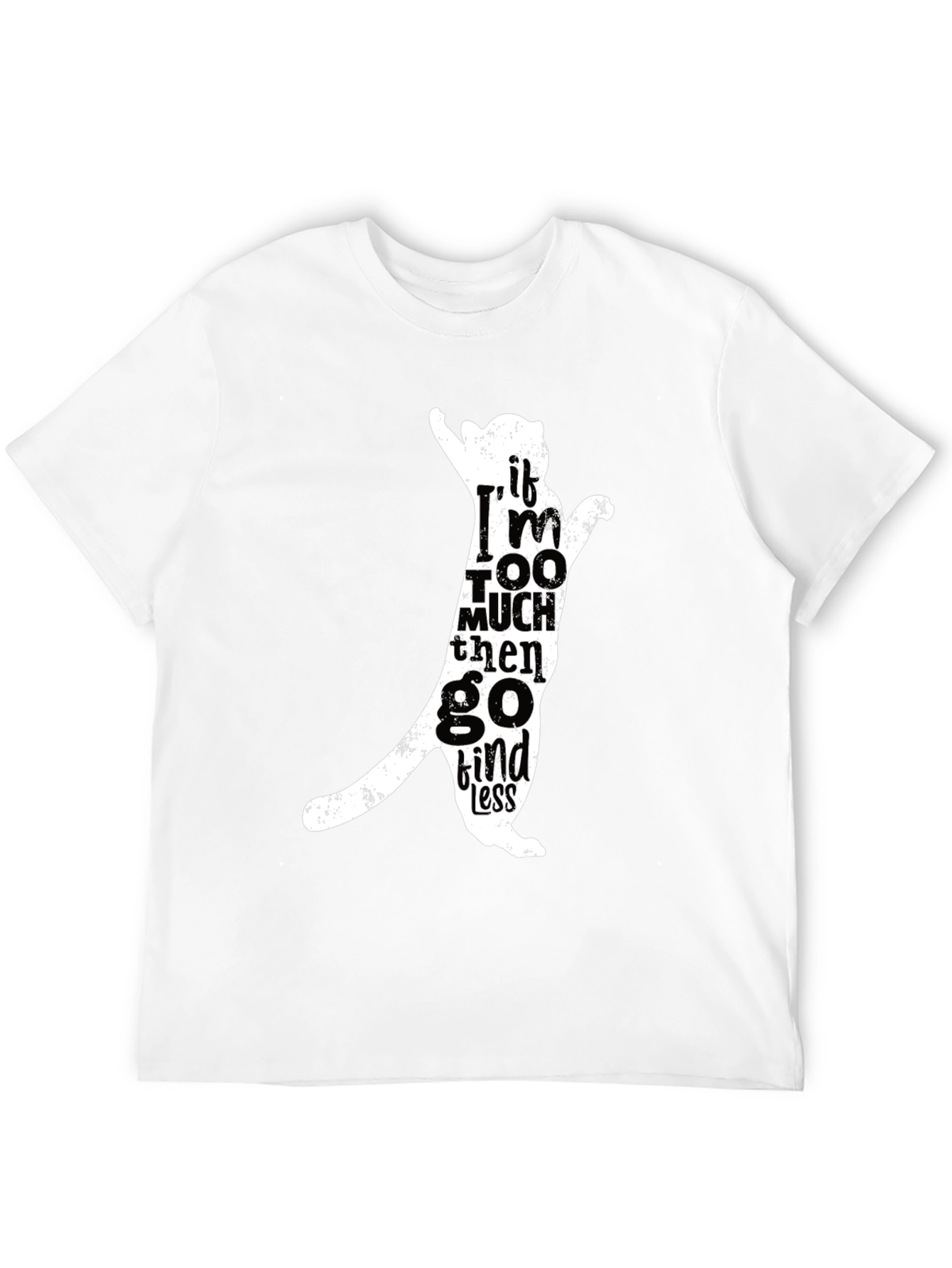Cat Silhouette Tee - If Im Too Much