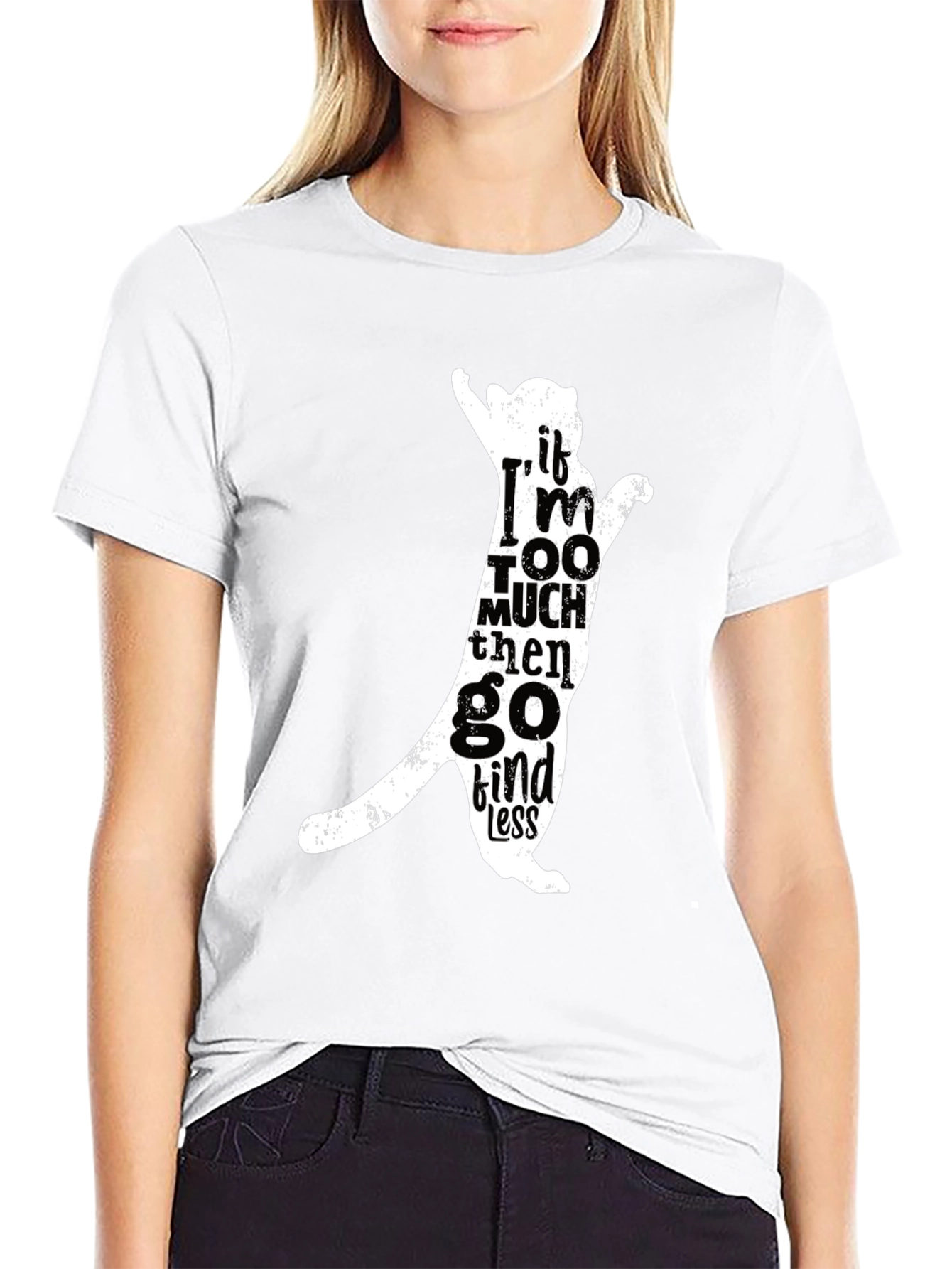 Cat Silhouette Tee - If Im Too Much