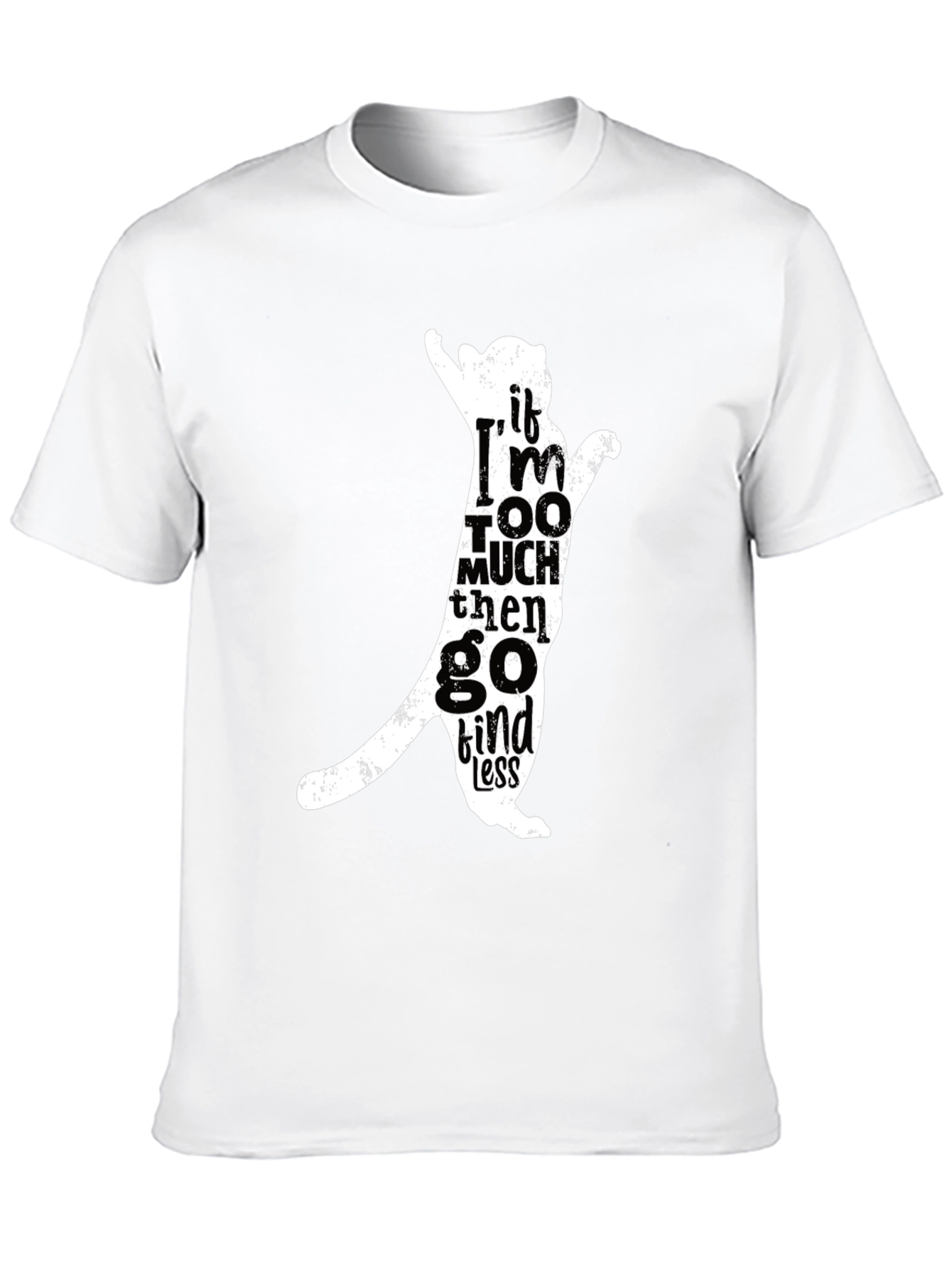 Cat Silhouette Tee - If Im Too Much