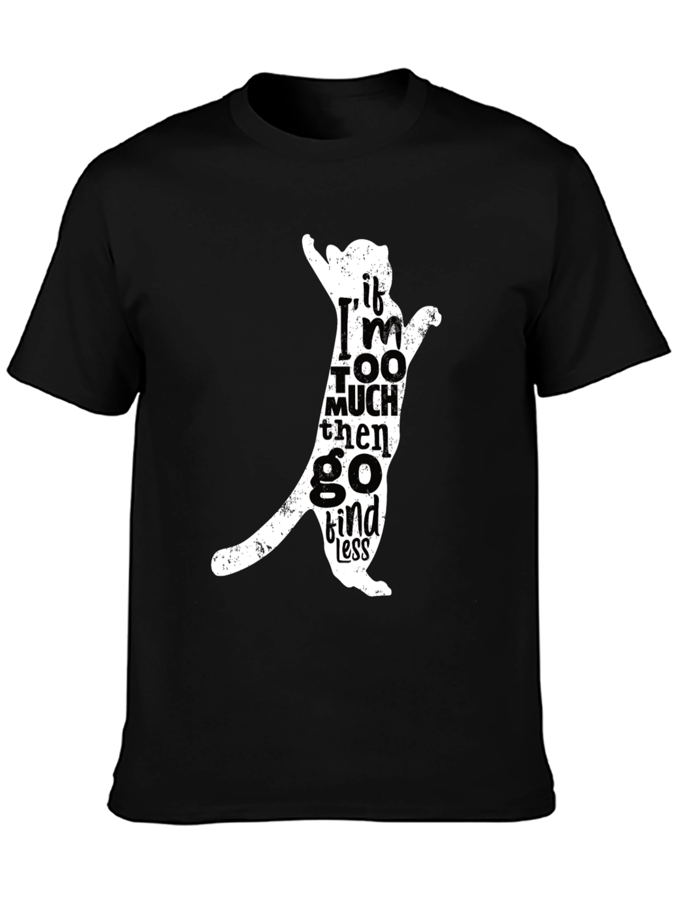 Cat Silhouette Tee - If Im Too Much