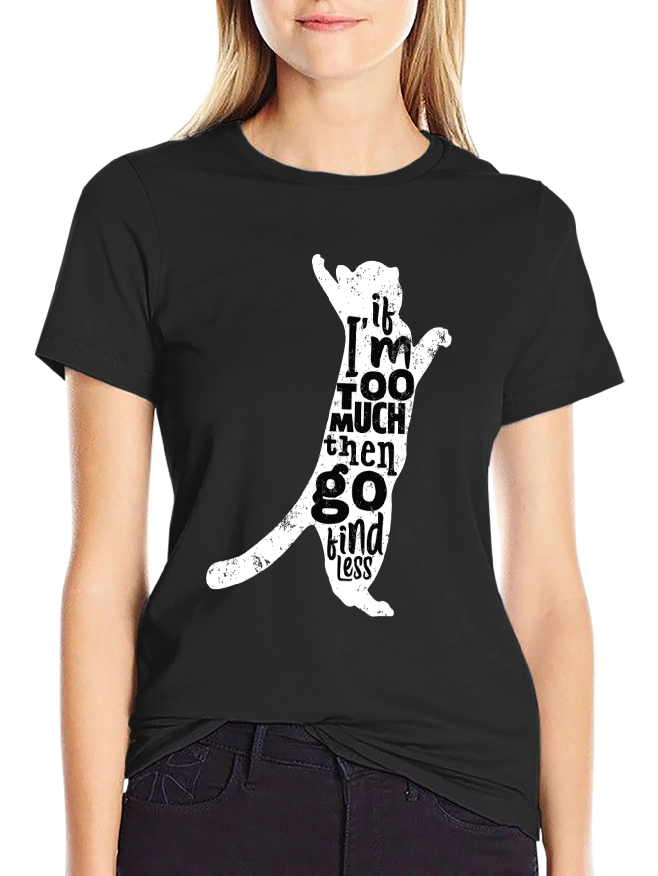 Cat Silhouette Tee - If Im Too Much