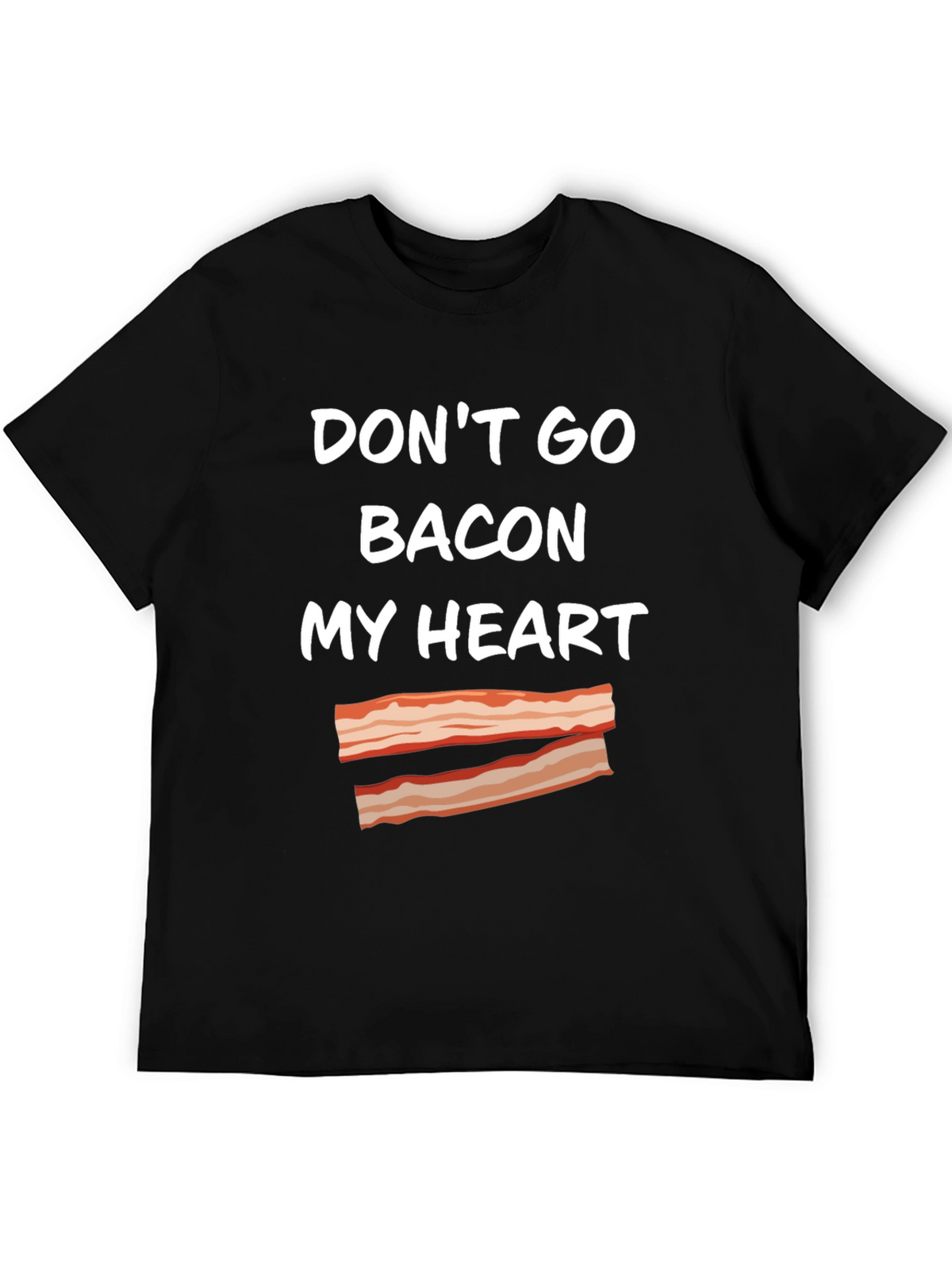 Dont Go Bacon My Heart T-Shirt Funny Foodie Tee