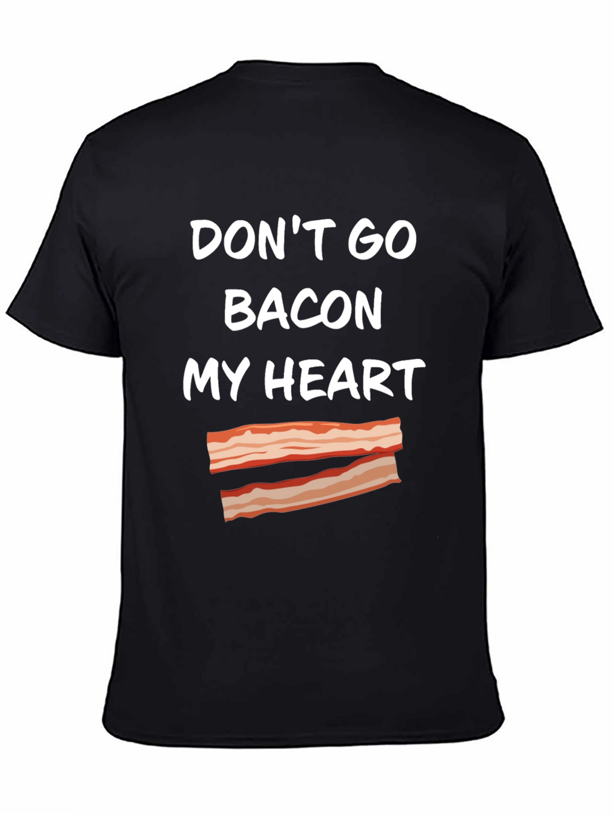 Dont Go Bacon My Heart T-Shirt Funny Foodie Tee